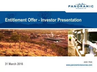Entitlement Offer - Investor Presentation  ASX: PAN  31 March 2016  www.panoramicresources.com  1