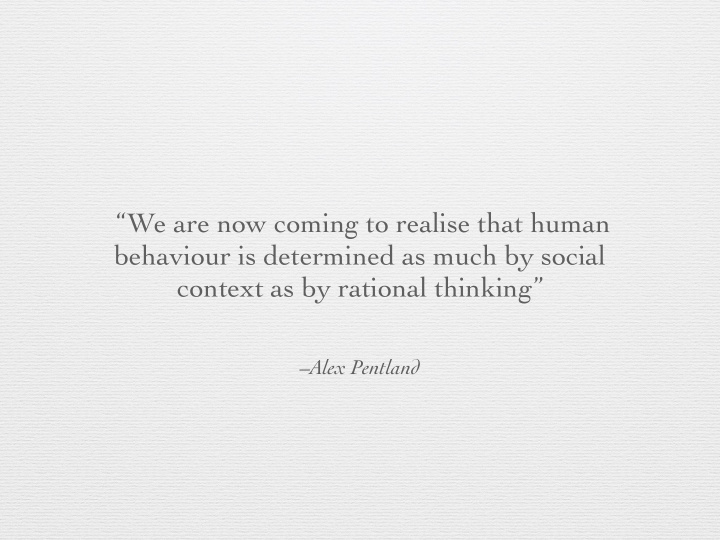 we are now coming to realise that human behaviour is