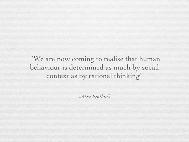 we are now coming to realise that human behaviour is