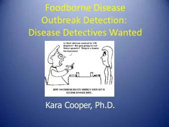 Foodborne Disease  Outbreak Detection: Disease Detectives Wanted  Kara Cooper, Ph.D.  My Career