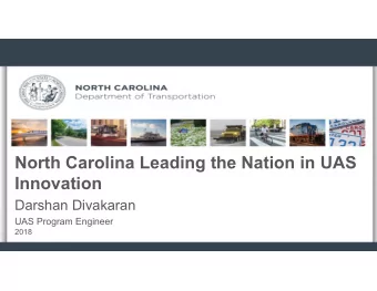 North Carolina Leading the Nation in UAS  Innovation  Darshan Divakaran  UAS Program Engineer  2018