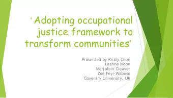 Adopting occupational  justice framework to transform communities   Presented by Kristy Coen