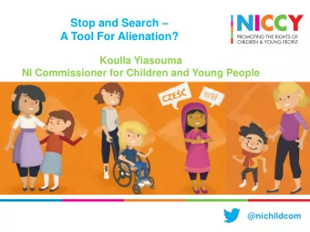 Stop and Search   A Tool For Alienation?  Koulla Yiasouma  NI Commissioner for Children and