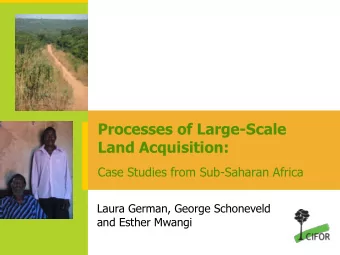 Processes of Large-Scale  Land Acquisition:  Case Studies from Sub-Saharan Africa  Laura German,