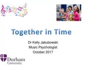Music Psychologist  October 2017  Overview  Musical rhythm: Introduction  Rhythm and movement