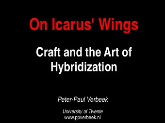 On Icarus' Wings  Craft and the Art of  Hybridization Peter-Paul Verbeek   University of Twente