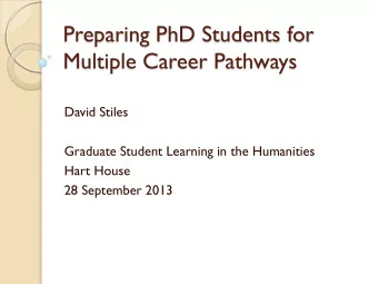 Preparing PhD Students for  Multiple Career Pathways  David Stiles  Graduate Student Learning in