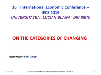 ON THE CATEGORIES OF CHANGING Rapporteur: Emil Dinga  24.05.2019  Emil Dinga - Romanian Academy