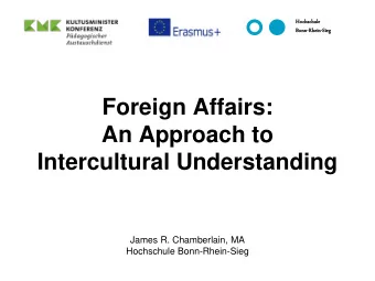 An Approach to Intercultural Understanding  James R. Chamberlain, MA  Hochschule Bonn-Rhein-Sieg