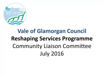 Community Liaison Committee July 2016  Reshaping Services Recap Reshaping Services  Our Change