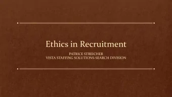 Ethics in Recruitment  PATRICE STREICHER  VISTA STAFFING SOLUTIONS-SEARCH DIVISION  Ethics: