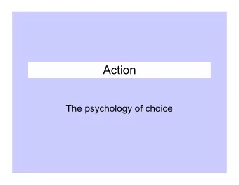 Action  The psychology of choice  Assumptions of Neoclassical Economics ( Homo Economicus )