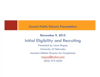 Initial Eligibility and Recruiting  Presented by Laure Ragoss  University of Nebraska  Assistant