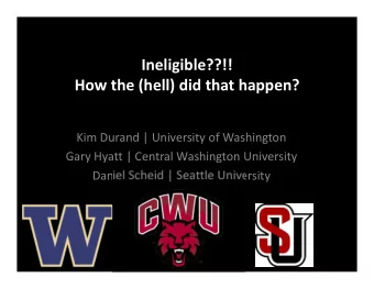 Ineligible??!!  How the (hell) did that happen?  Kim Durand | University of Washington  Gary Hyatt