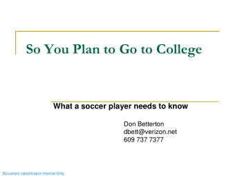 So You Plan to Go to College  What a soccer player needs to know  Don Betterton  dbett@verizon.net