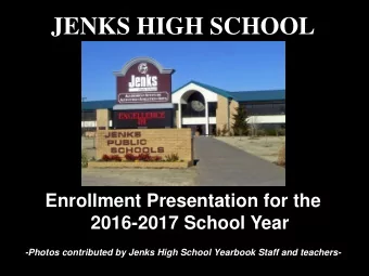 JENKS HIGH SCHOOL  Enrollment Presentation for the  2016-2017 School Year  -Photos contributed by