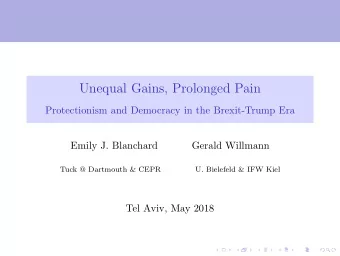 Unequal Gains, Prolonged Pain  Protectionism and Democracy in the Brexit-Trump Era  Emily J.