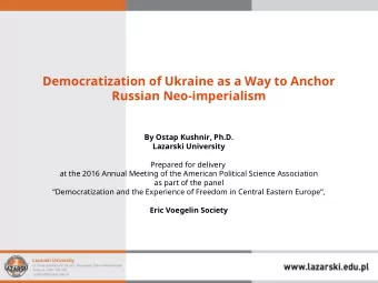 Democratization of Ukraine as a Way to Anchor  Russian Neo-imperialism  By Ostap Kushnir, Ph.D.