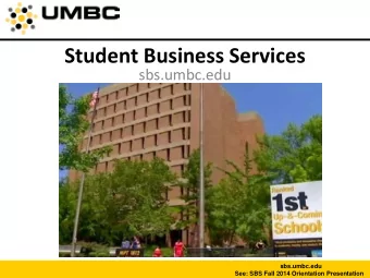 Student Business Services  sbs.umbc.edu  sbs.umbc.edu See: SBS Fall 2014 Orientation Presentation