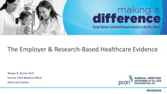 The Employer &amp; Research-Based Healthcare Evidence  Wayne N. Burton M.D.  Former Chief Medical