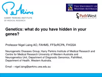 genes?  Professor Nigel Laing AO, FAHMS, FFScRCPA, FHGSA  Neurogenetic Diseases Group, Harry
