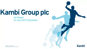 Kambi Group plc  Q2 Report  24 July 2019, Stockholm  Q2 Report  24 July 2019  CEO Kristian