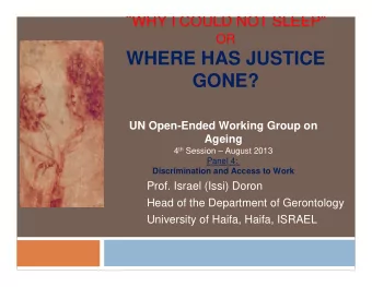 WHERE HAS JUSTICE  GONE?  UN Open-Ended Working Group on  Ageing 4 th Session  August 2013