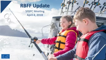 RBFF Update  SFBPC Meeting  April 4, 2018  RBFF Mission  To implement an informed, consensus-based