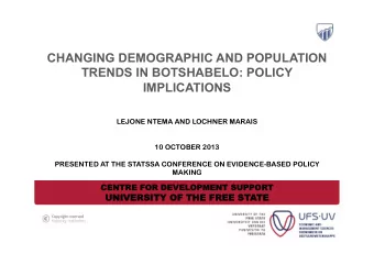 CHANGING DEMOGRAPHIC AND POPULATION  TRENDS IN BOTSHABELO: POLICY  IMPLICATIONS  LEJONE NTEMA AND