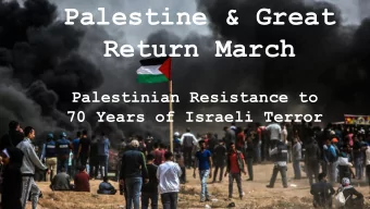 Palestine &amp; Great  Return March  Palestinian Resistance to  70 Years of Israeli Terror