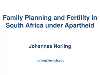 Family Planning and Fertility in South Africa under Apartheid  Johannes Norling  norling@umich.edu