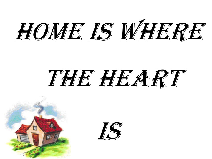 home is where the heart is past
