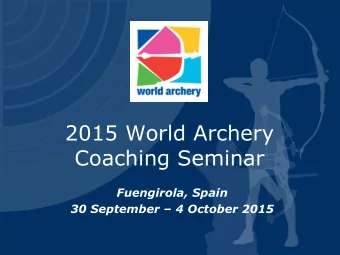 Coaching Seminar  Fuengirola, Spain 30 September  4 October 2015  World Archery  Coaching Pascal