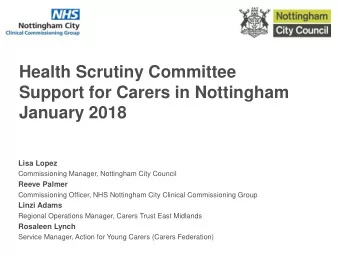 Health Scrutiny Committee  Support for Carers in Nottingham  January 2018  Lisa Lopez
