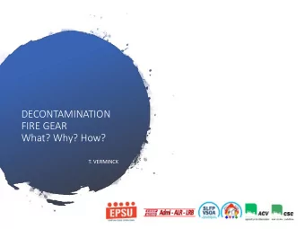 DECONTAMINATION  FIRE GEAR  What? Why? How?  T. VERMINCK  DEFINITION  FIREFIGHTER RELEVANT