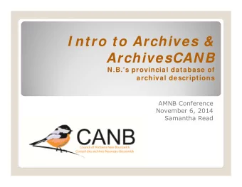I ntro to Archives &amp;  ArchivesCANB  N.B.s provincial database of  archival descriptions