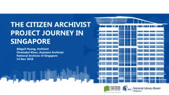 PROJECT JOURNEY IN  SINGAPORE  Abigail Huang, Archivist  Christabel Khoo, Assistant Archivist