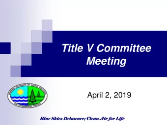 Meeting  April 2, 2019  Blue Skies Dela  lawa  ware;  e; Clean  n Air for Life  Agenda