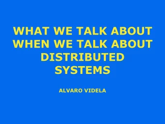 WHAT WE TALK ABOUT  WHEN WE TALK ABOUT  DISTRIBUTED  SYSTEMS  ALVARO VIDELA  DISTRIBUTED  SYSTEMS