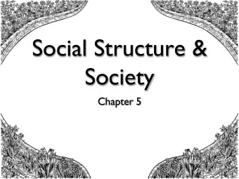 Social Structure &amp;  Society  Chapter 5  Section 1  SOCIAL STRUCTURE &amp;  STATUS  Social