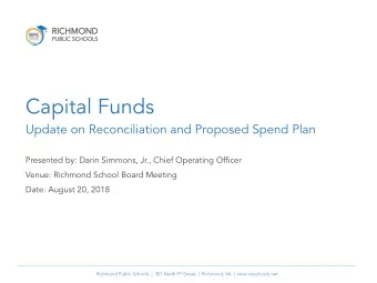 Capital Funds  Update on Reconciliation and Proposed Spend Plan  Presented by: Darin Simmons, Jr.,