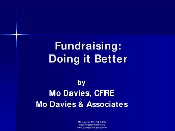 Fundraising:  Fundraising:  Doing it Better  Doing it Better  by  by  Mo Davies, CFRE  Mo Davies,