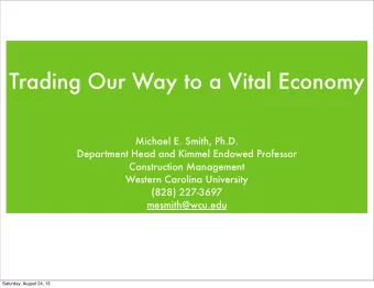Trading Our Way to a Vital Economy  Michael E. Smith, Ph.D.  Department Head and Kimmel Endowed