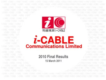 i  -CABLE  CABLE  Communications Limited  Communications Limited  2010 Final Results  15 March 2011