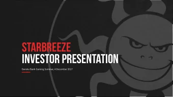 STARBREEZE  investor Presentation  Danske Bank Gaming Seminar, 4 December 2017  Slide  /  1