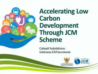 Accelerating Low  Carbon  Development  Through JCM  Scheme  Cahyadi Yudodahono  Indonesia JCM