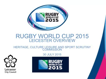 RUGBY WORLD CUP 2015  LEICESTER OVERVIEW  HERITAGE, CULTURE LEISURE AND SPORT SCRUTINY  COMMISSION