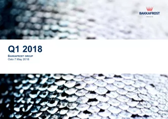 Q1 2018 B AKKAFROST GROUP  Oslo 7 May 2018  DISCLAIMER  No representation or warranty (expressed