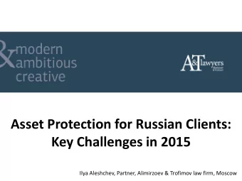 Asset Protection for Russian Clients: Key Challenges in 2015  Ilya Aleshchev, Partner, Alimirzoev