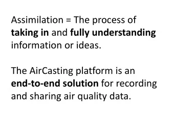 taking in and fully understanding  information or ideas.  The AirCasting platform is an end-to-end